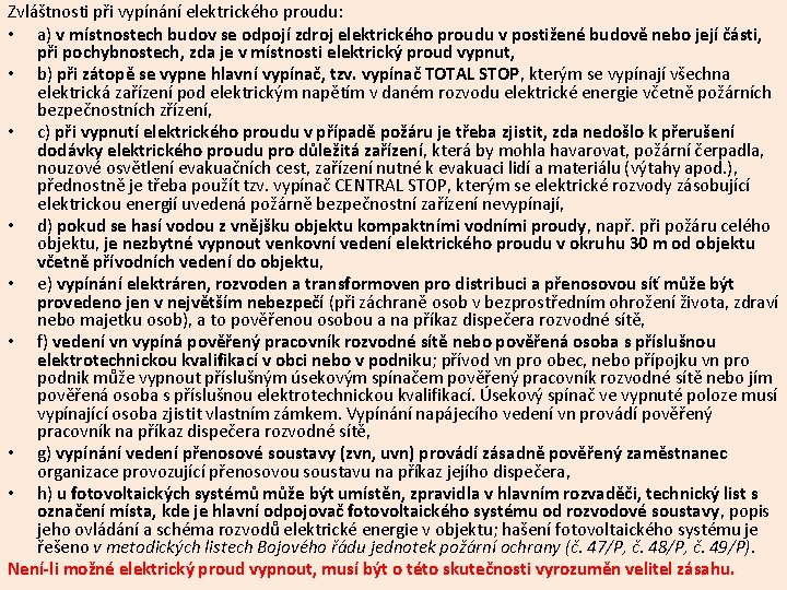 Zvláštnosti při vypínání elektrického proudu: • a) v místnostech budov se odpojí zdroj elektrického Zvláštnosti při vypínání elektrického proudu: • a) v místnostech budov se odpojí zdroj elektrického