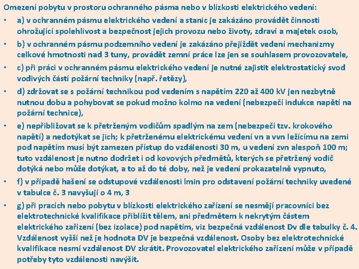 Omezení pobytu v prostoru ochranného pásma nebo v blízkosti elektrického vedení: • a) v Omezení pobytu v prostoru ochranného pásma nebo v blízkosti elektrického vedení: • a) v