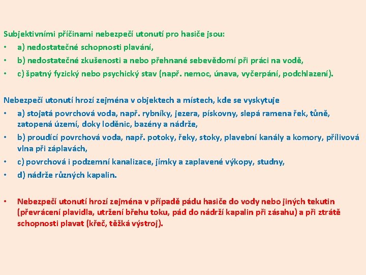 Subjektivními příčinami nebezpečí utonutí pro hasiče jsou: • a) nedostatečné schopnosti plavání, • b) Subjektivními příčinami nebezpečí utonutí pro hasiče jsou: • a) nedostatečné schopnosti plavání, • b)