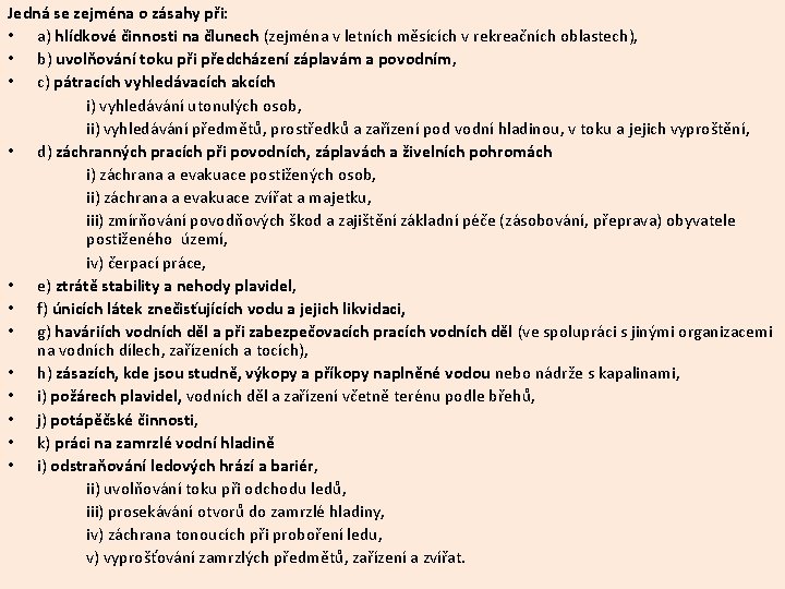 Jedná se zejména o zásahy při: • a) hlídkové činnosti na člunech (zejména v Jedná se zejména o zásahy při: • a) hlídkové činnosti na člunech (zejména v