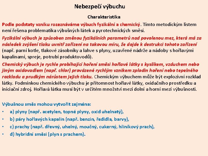 Nebezpečí výbuchu Charakteristika Podle podstaty vzniku rozeznáváme výbuch fyzikální a chemický. Tímto metodickým listem Nebezpečí výbuchu Charakteristika Podle podstaty vzniku rozeznáváme výbuch fyzikální a chemický. Tímto metodickým listem