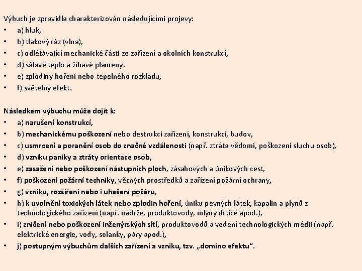 Výbuch je zpravidla charakterizován následujícími projevy: • a) hluk, • b) tlakový ráz (vlna), Výbuch je zpravidla charakterizován následujícími projevy: • a) hluk, • b) tlakový ráz (vlna),