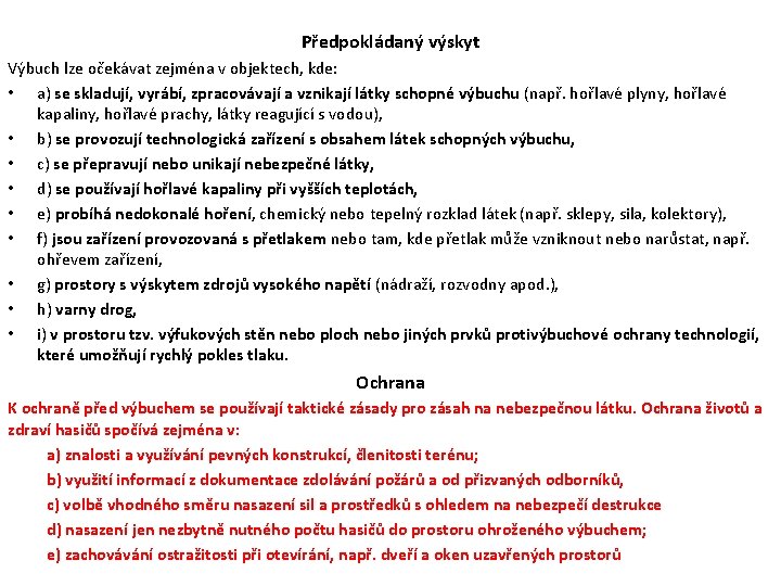Předpokládaný výskyt Výbuch lze očekávat zejména v objektech, kde: • a) se skladují, vyrábí, Předpokládaný výskyt Výbuch lze očekávat zejména v objektech, kde: • a) se skladují, vyrábí,