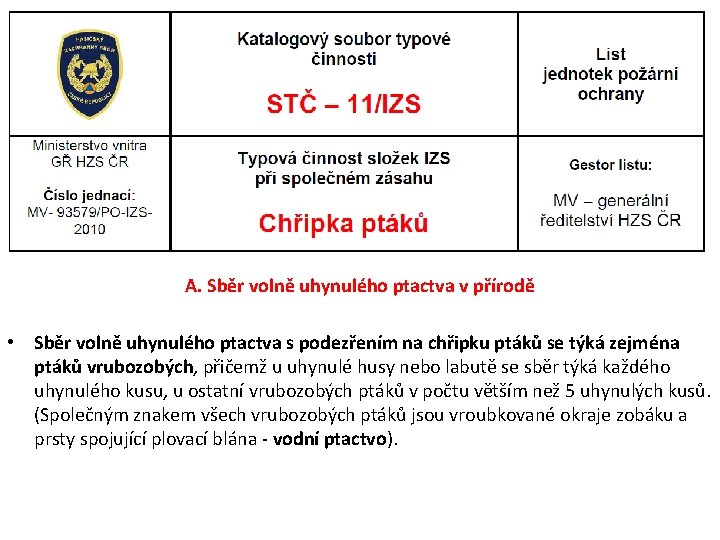 A. Sběr volně uhynulého ptactva v přírodě • Sběr volně uhynulého ptactva s podezřením A. Sběr volně uhynulého ptactva v přírodě • Sběr volně uhynulého ptactva s podezřením