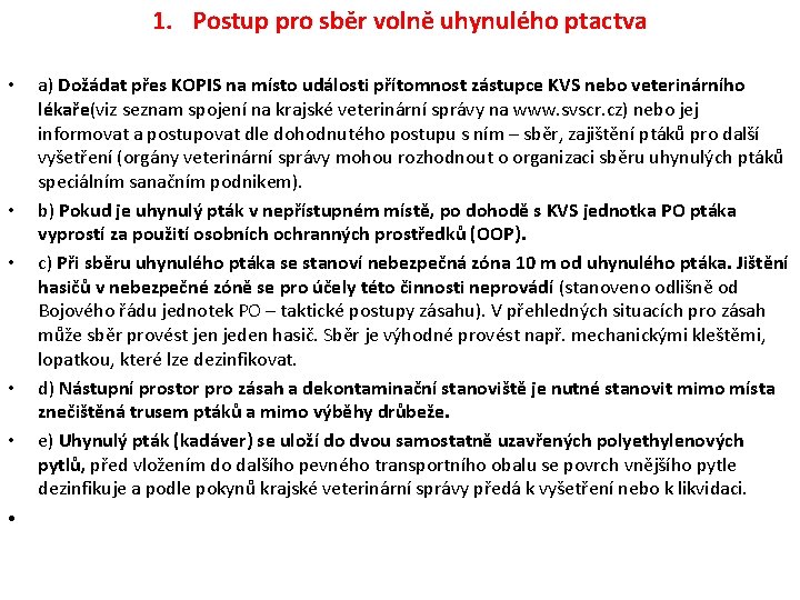 1. Postup pro sběr volně uhynulého ptactva • • • a) Dožádat přes KOPIS 1. Postup pro sběr volně uhynulého ptactva • • • a) Dožádat přes KOPIS