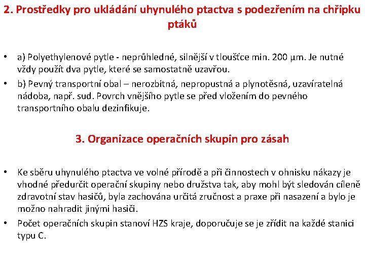 2. Prostředky pro ukládání uhynulého ptactva s podezřením na chřipku ptáků • a) Polyethylenové 2. Prostředky pro ukládání uhynulého ptactva s podezřením na chřipku ptáků • a) Polyethylenové