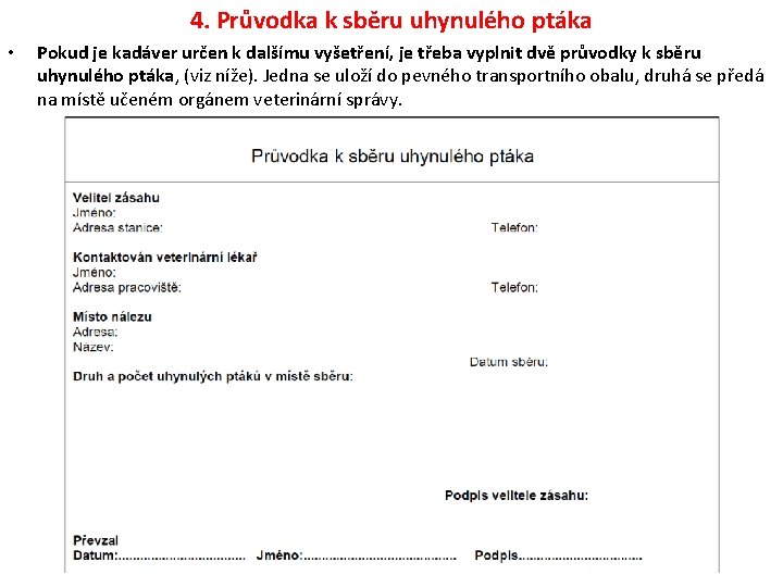 4. Průvodka k sběru uhynulého ptáka • Pokud je kadáver určen k dalšímu vyšetření, 4. Průvodka k sběru uhynulého ptáka • Pokud je kadáver určen k dalšímu vyšetření,