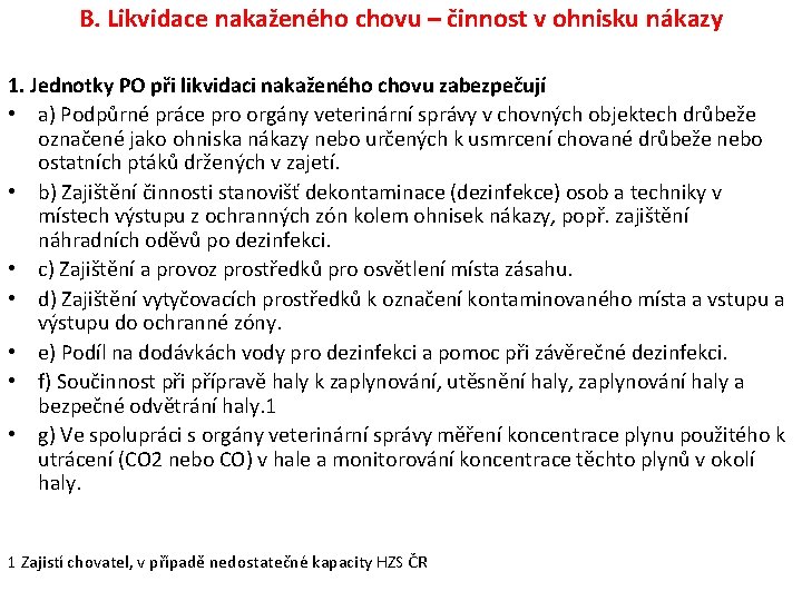 B. Likvidace nakaženého chovu – činnost v ohnisku nákazy 1. Jednotky PO při likvidaci B. Likvidace nakaženého chovu – činnost v ohnisku nákazy 1. Jednotky PO při likvidaci