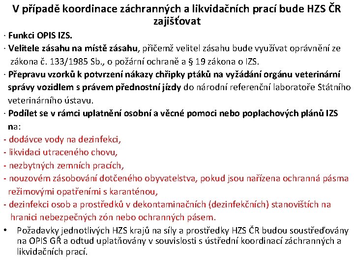 V případě koordinace záchranných a likvidačních prací bude HZS ČR zajišťovat · Funkci OPIS V případě koordinace záchranných a likvidačních prací bude HZS ČR zajišťovat · Funkci OPIS