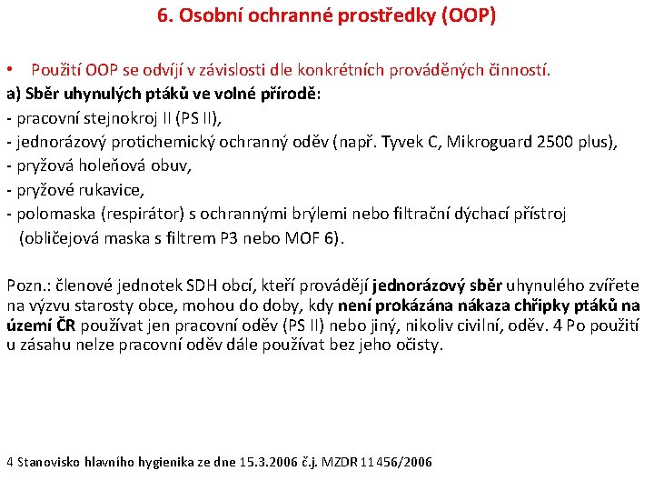 6. Osobní ochranné prostředky (OOP) • Použití OOP se odvíjí v závislosti dle konkrétních 6. Osobní ochranné prostředky (OOP) • Použití OOP se odvíjí v závislosti dle konkrétních