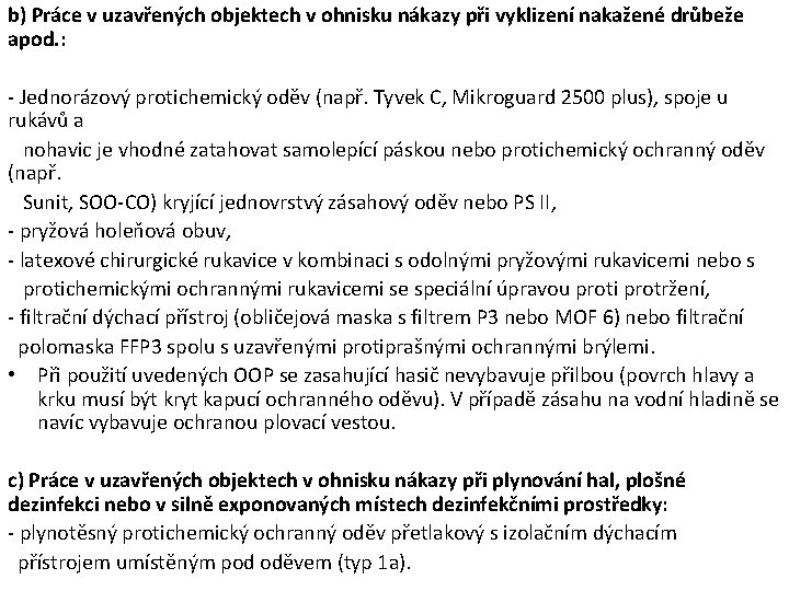 b) Práce v uzavřených objektech v ohnisku nákazy při vyklizení nakažené drůbeže apod. : b) Práce v uzavřených objektech v ohnisku nákazy při vyklizení nakažené drůbeže apod. :