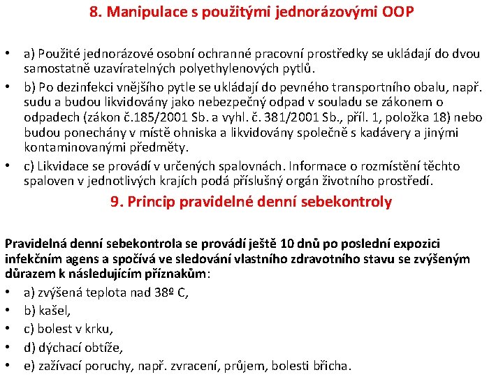 8. Manipulace s použitými jednorázovými OOP • a) Použité jednorázové osobní ochranné pracovní prostředky 8. Manipulace s použitými jednorázovými OOP • a) Použité jednorázové osobní ochranné pracovní prostředky