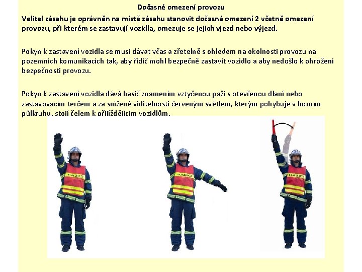 Dočasné omezení provozu Velitel zásahu je oprávněn na místě zásahu stanovit dočasná omezení 2 Dočasné omezení provozu Velitel zásahu je oprávněn na místě zásahu stanovit dočasná omezení 2