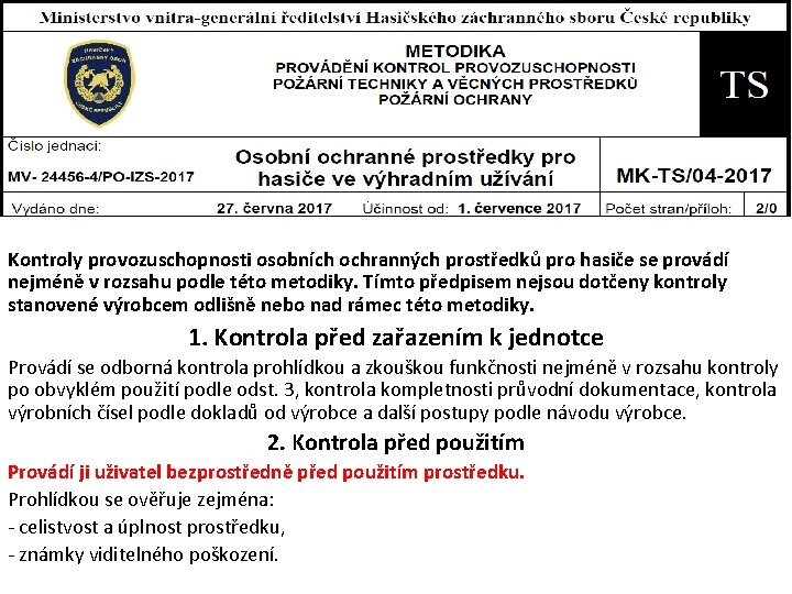Kontroly provozuschopnosti osobních ochranných prostředků pro hasiče se provádí nejméně v rozsahu podle této Kontroly provozuschopnosti osobních ochranných prostředků pro hasiče se provádí nejméně v rozsahu podle této