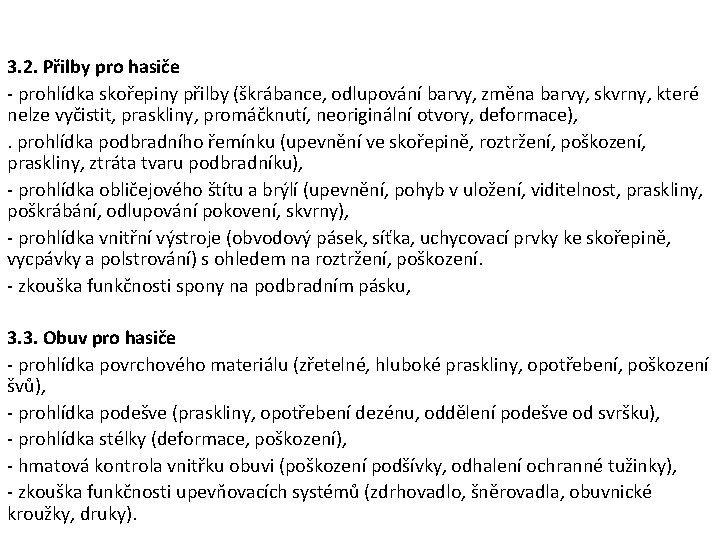 3. 2. Přilby pro hasiče - prohlídka skořepiny přilby (škrábance, odlupování barvy, změna barvy, 3. 2. Přilby pro hasiče - prohlídka skořepiny přilby (škrábance, odlupování barvy, změna barvy,