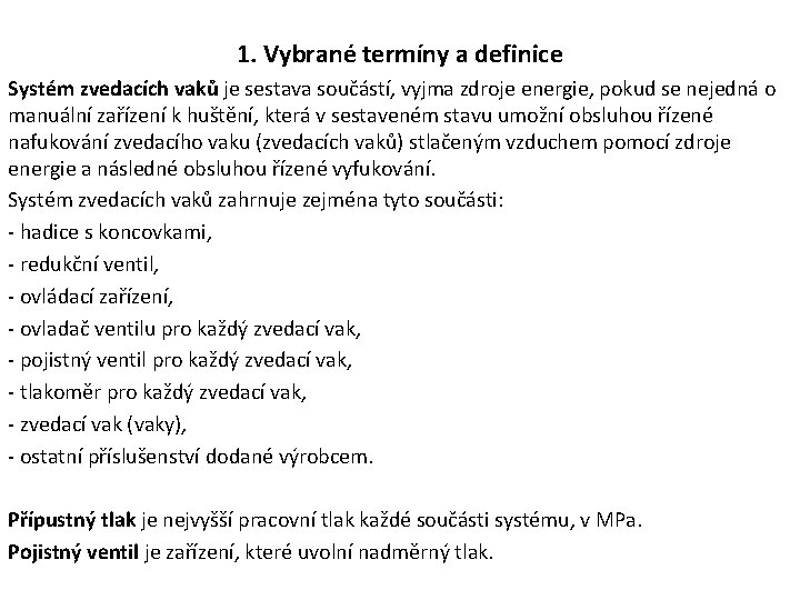 1. Vybrané termíny a definice Systém zvedacích vaků je sestava součástí, vyjma zdroje energie, 1. Vybrané termíny a definice Systém zvedacích vaků je sestava součástí, vyjma zdroje energie,