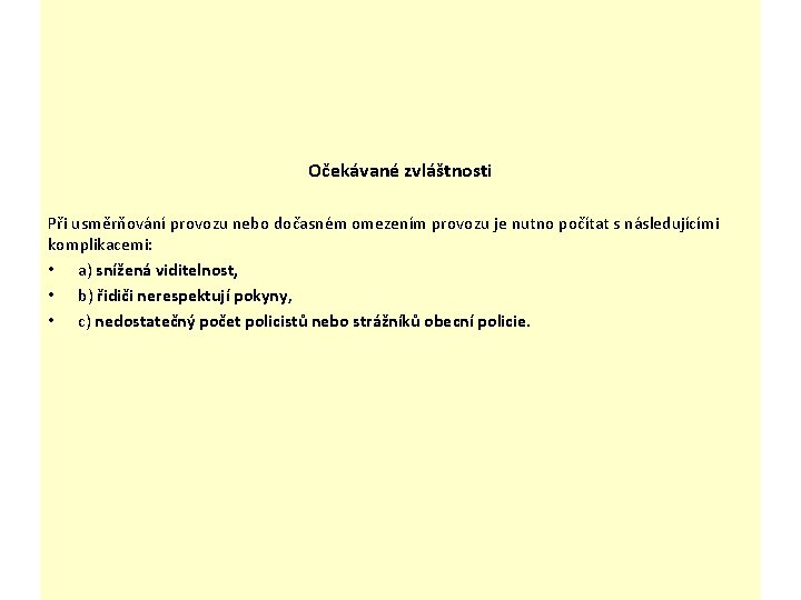 Očekávané zvláštnosti Při usměrňování provozu nebo dočasném omezením provozu je nutno počítat s následujícími Očekávané zvláštnosti Při usměrňování provozu nebo dočasném omezením provozu je nutno počítat s následujícími