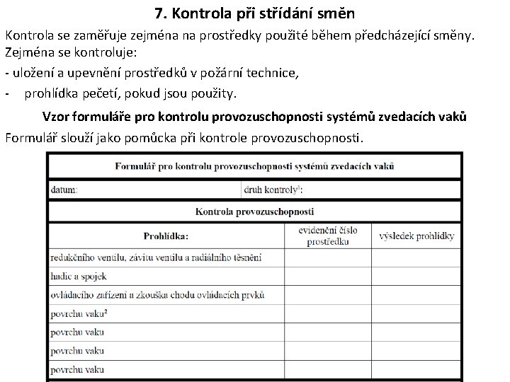 7. Kontrola při střídání směn Kontrola se zaměřuje zejména na prostředky použité během předcházející 7. Kontrola při střídání směn Kontrola se zaměřuje zejména na prostředky použité během předcházející