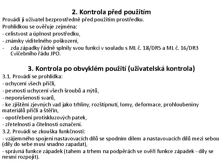 2. Kontrola před použitím Provádí ji uživatel bezprostředně před použitím prostředku. Prohlídkou se ověřuje 2. Kontrola před použitím Provádí ji uživatel bezprostředně před použitím prostředku. Prohlídkou se ověřuje