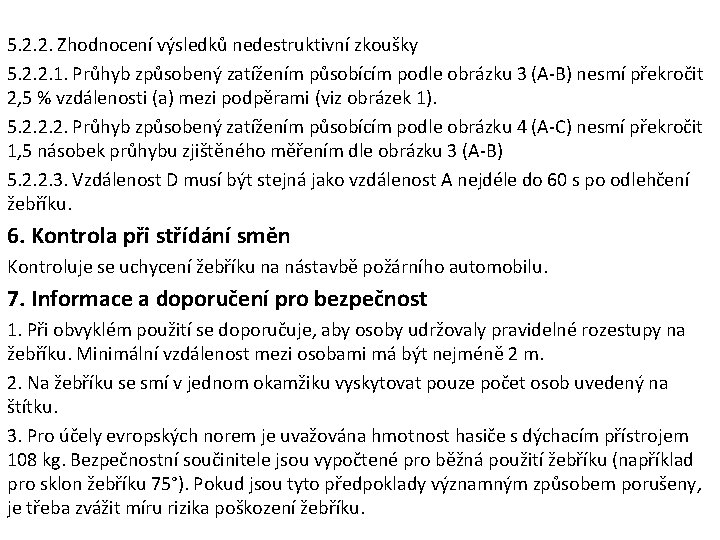 5. 2. 2. Zhodnocení výsledků nedestruktivní zkoušky 5. 2. 2. 1. Průhyb způsobený zatížením 5. 2. 2. Zhodnocení výsledků nedestruktivní zkoušky 5. 2. 2. 1. Průhyb způsobený zatížením