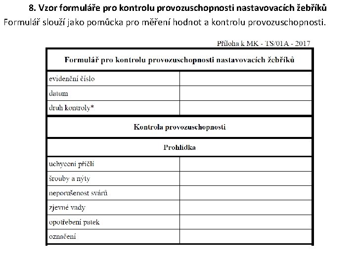 8. Vzor formuláře pro kontrolu provozuschopnosti nastavovacích žebříků Formulář slouží jako pomůcka pro měření 8. Vzor formuláře pro kontrolu provozuschopnosti nastavovacích žebříků Formulář slouží jako pomůcka pro měření