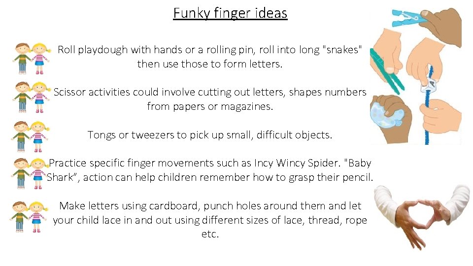 Funky finger ideas Roll playdough with hands or a rolling pin, roll into long