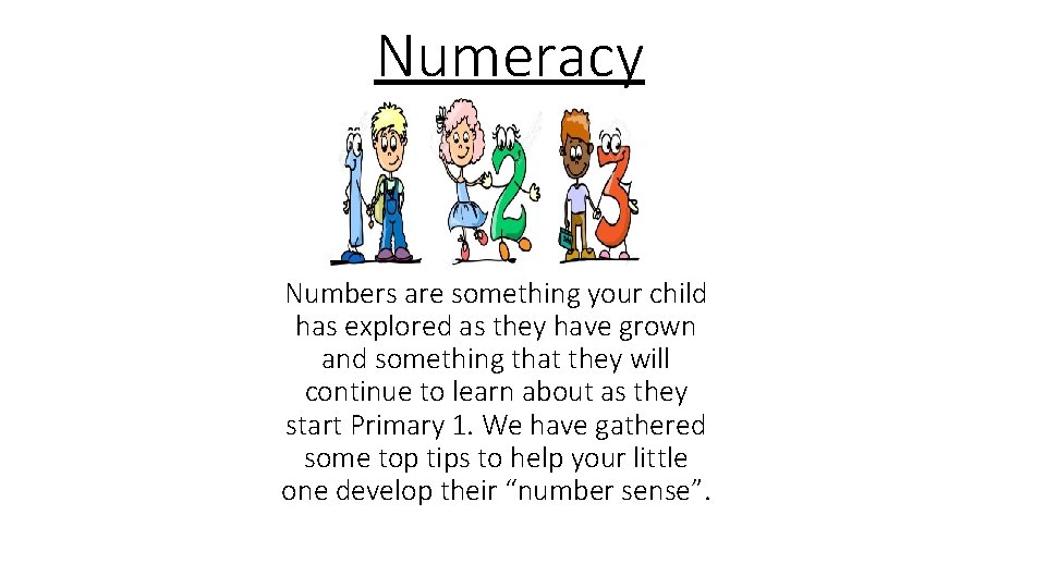 Numeracy Numbers are something your child has explored as they have grown and something