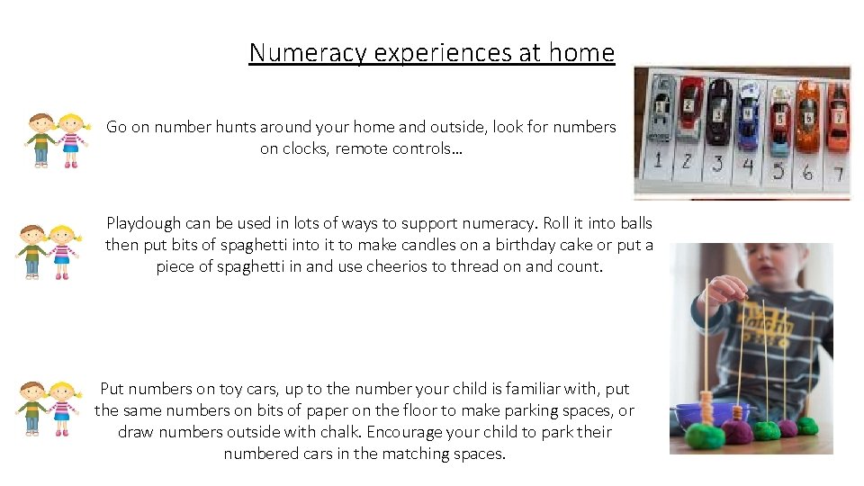 Numeracy experiences at home Go on number hunts around your home and outside, look