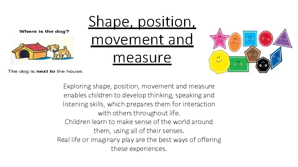 Shape, position, movement and measure Exploring shape, position, movement and measure enables children to