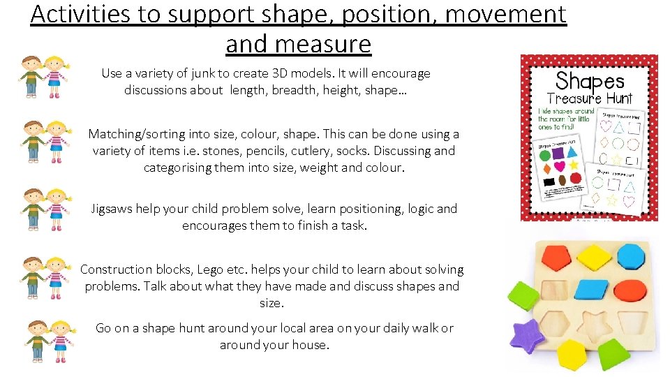 Activities to support shape, position, movement and measure Use a variety of junk to