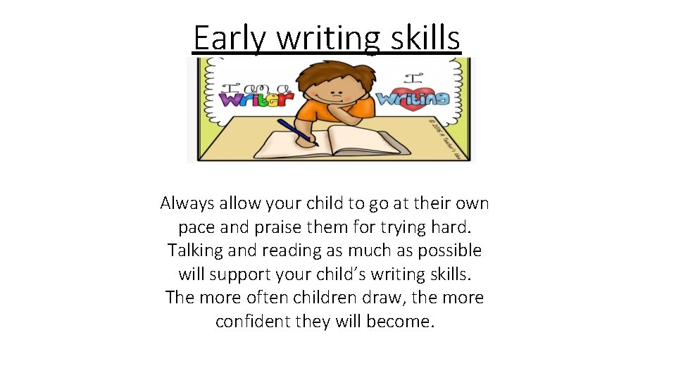 Early writing skills Always allow your child to go at their own pace and