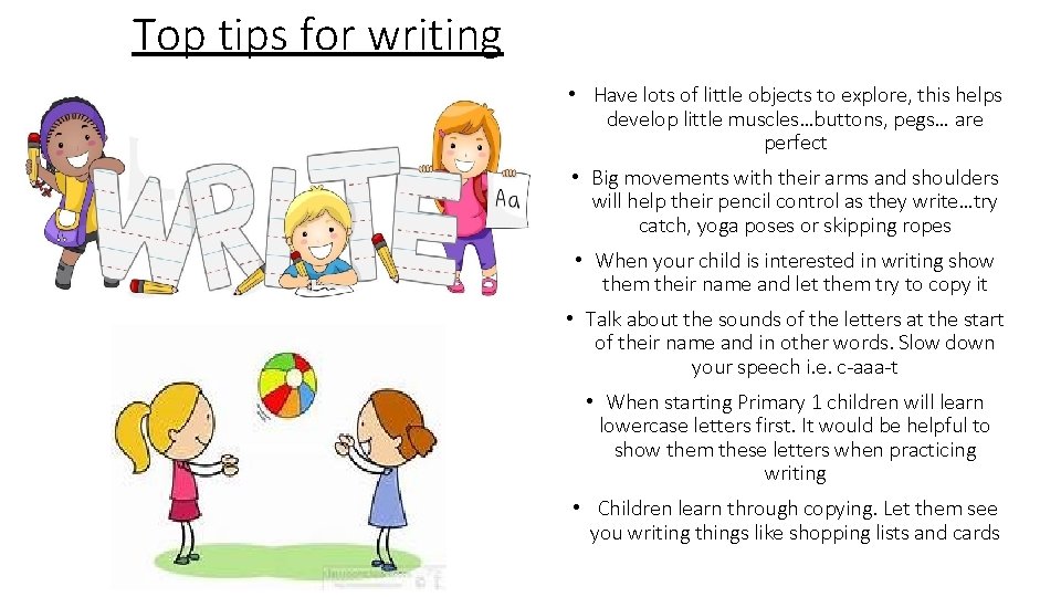 Top tips for writing • Have lots of little objects to explore, this helps
