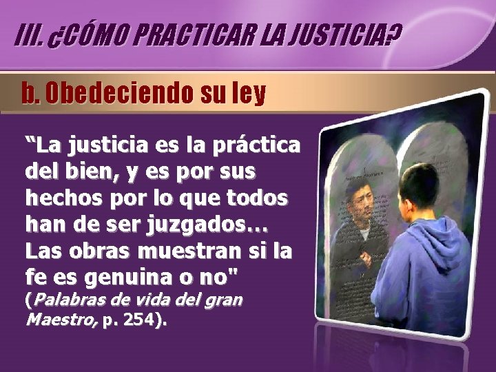 III. ¿CÓMO PRACTICAR LA JUSTICIA? b. Obedeciendo su ley “La justicia es la práctica