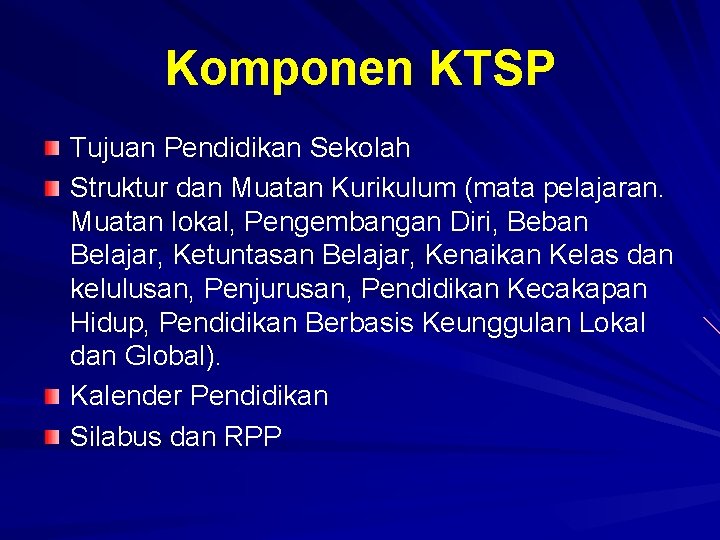 Komponen KTSP Tujuan Pendidikan Sekolah Struktur dan Muatan Kurikulum (mata pelajaran. Muatan lokal, Pengembangan