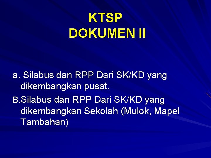 KTSP DOKUMEN II a. Silabus dan RPP Dari SK/KD yang dikembangkan pusat. B. Silabus