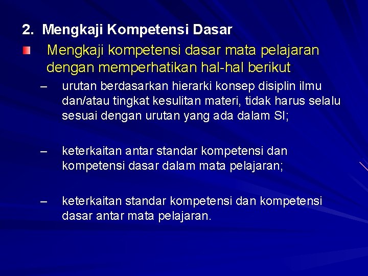 2. Mengkaji Kompetensi Dasar Mengkaji kompetensi dasar mata pelajaran dengan memperhatikan hal-hal berikut: –