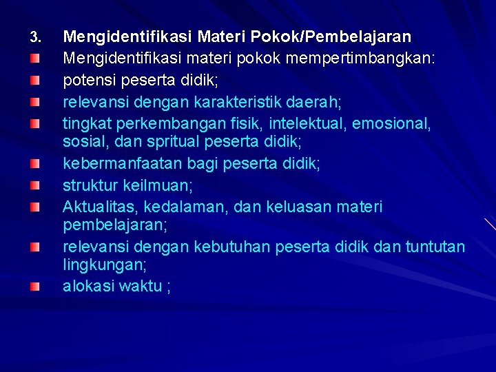 3. Mengidentifikasi Materi Pokok/Pembelajaran Mengidentifikasi materi pokok mempertimbangkan: potensi peserta didik; relevansi dengan karakteristik