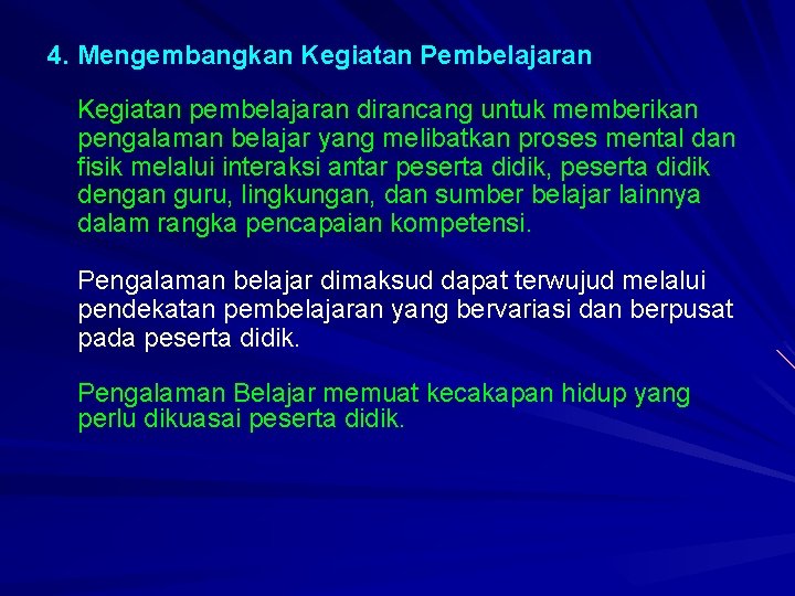 4. Mengembangkan Kegiatan Pembelajaran Kegiatan pembelajaran dirancang untuk memberikan pengalaman belajar yang melibatkan proses