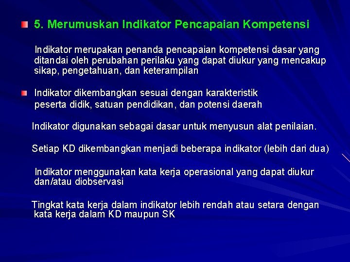 5. Merumuskan Indikator Pencapaian Kompetensi Indikator merupakan penanda pencapaian kompetensi dasar yang ditandai oleh