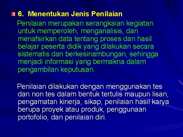 6. Menentukan Jenis Penilaian merupakan serangkaian kegiatan untuk memperoleh, menganalisis, dan menafsirkan data tentang