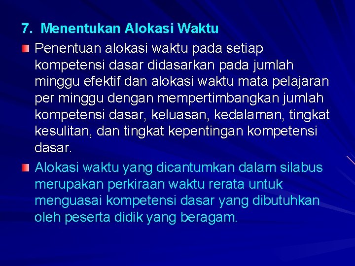 7. Menentukan Alokasi Waktu Penentuan alokasi waktu pada setiap kompetensi dasar didasarkan pada jumlah