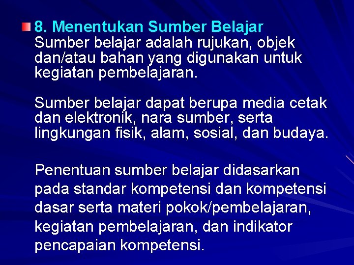 8. Menentukan Sumber Belajar Sumber belajar adalah rujukan, objek dan/atau bahan yang digunakan untuk