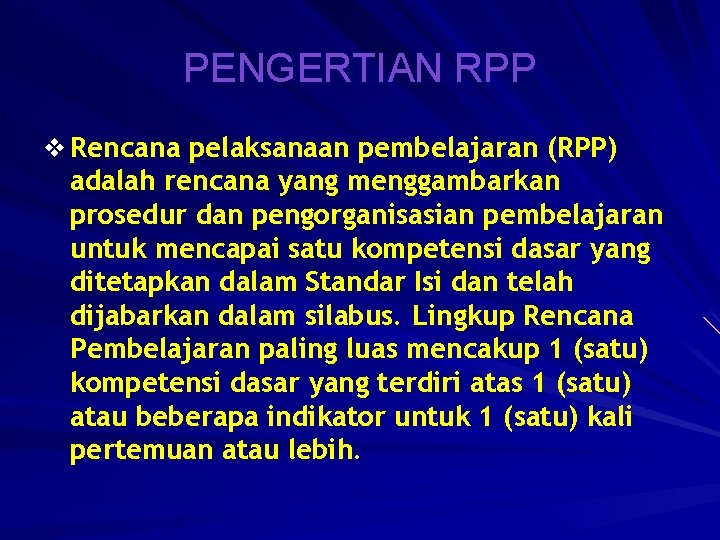 PENGERTIAN RPP v Rencana pelaksanaan pembelajaran (RPP) adalah rencana yang menggambarkan prosedur dan pengorganisasian