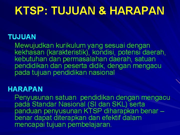 KTSP: TUJUAN & HARAPAN TUJUAN Mewujudkan kurikulum yang sesuai dengan kekhasan (karakteristik), kondisi, potensi