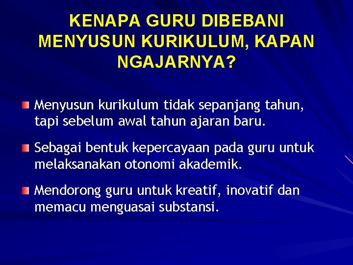 KENAPA GURU DIBEBANI MENYUSUN KURIKULUM, KAPAN NGAJARNYA? Menyusun kurikulum tidak sepanjang tahun, tapi sebelum