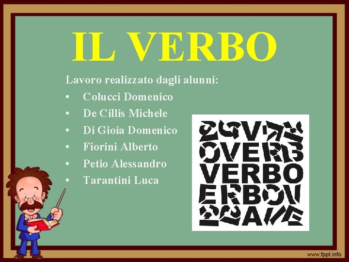 IL VERBO Lavoro realizzato dagli alunni: • Colucci Domenico • De Cillis Michele •