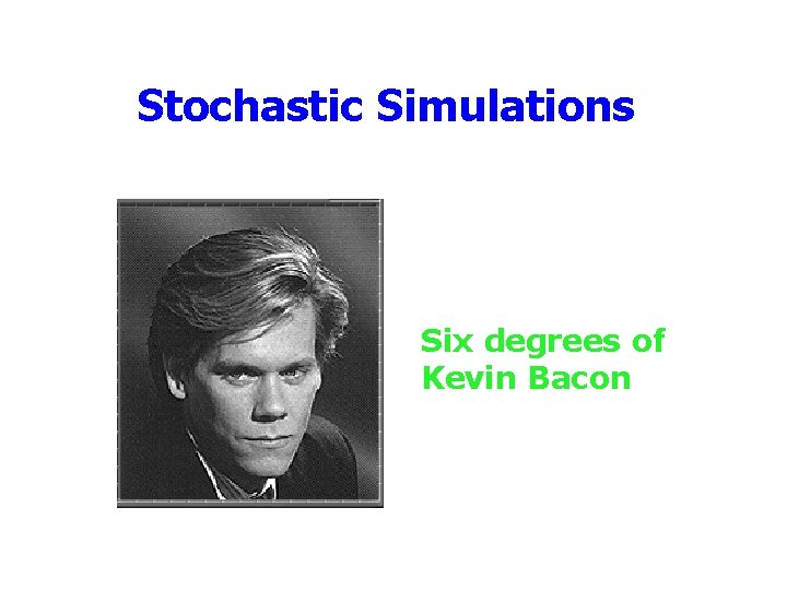Stochastic Simulations Six degrees of Kevin Bacon 