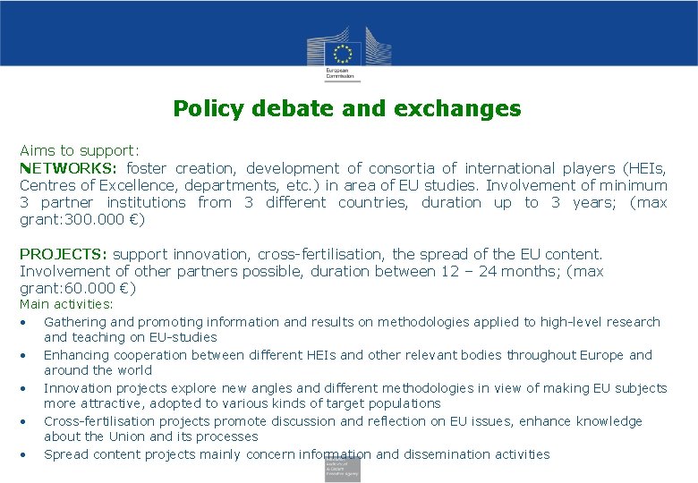 Policy debate and exchanges Aims to support: NETWORKS: foster creation, development of consortia of