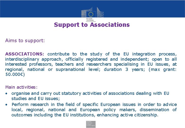 Support to Associations Aims to support: ASSOCIATIONS: contribute to the study of the EU