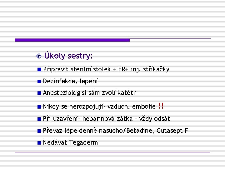 Úkoly sestry: Připravit sterilní stolek + FR+ inj. stříkačky Dezinfekce, lepení Anesteziolog si sám